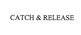 CATCH & RELEASE trademark