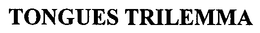 TONGUES TRILEMMA trademark