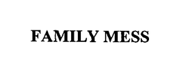 FAMILY MESS trademark