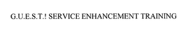 G.U.E.S.T.! SERVICE ENHANCEMENT TRAINING trademark