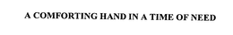 A COMFORTING HAND IN A TIME OF NEED trademark