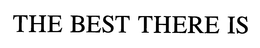 THE BEST THERE IS trademark