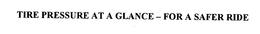 TIRE PRESSURE AT A GLANCE - FOR A SAFER RIDE trademark