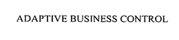 ADAPTIVE BUSINESS CONTROL trademark