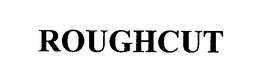 ROUGHCUT trademark