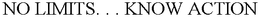 NO LIMITS. . . KNOW ACTION trademark