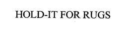 HOLD-IT FOR RUGS trademark