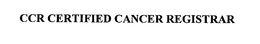 CCR CERTIFIED CANCER REGISTRAR trademark