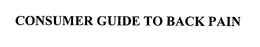 CONSUMER GUIDE TO BACK PAIN trademark