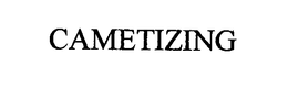 CAMETIZING trademark