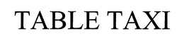 TABLE TAXI trademark