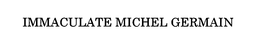 IMMACULATE MICHEL GERMAIN trademark