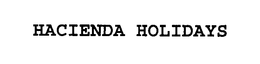 HACIENDA HOLIDAYS trademark