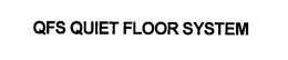 QFS QUIET FLOOR SYSTEM trademark