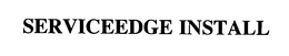 SERVICEEDGE INSTALL trademark
