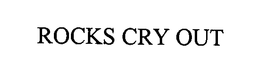 ROCKS CRY OUT trademark