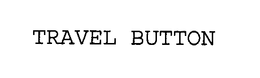 TRAVEL BUTTON trademark