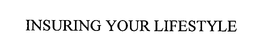 INSURING YOUR LIFESTYLE trademark