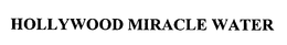 HOLLYWOOD MIRACLE WATER trademark