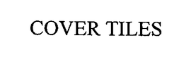 COVER TILES trademark