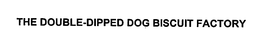 THE DOUBLE-DIPPED DOG BISCUIT FACTORY trademark