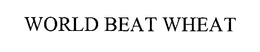 WORLD BEAT WHEAT trademark