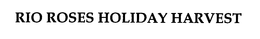 RIO ROSES HOLIDAY HARVEST trademark