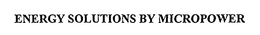 ENERGY SOLUTIONS BY MICROPOWER trademark