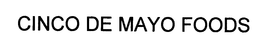 CINCO DE MAYO FOODS trademark