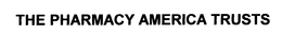 THE PHARMACY AMERICA TRUSTS trademark