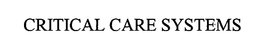 CRITICAL CARE SYSTEMS trademark
