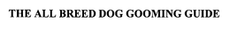 THE ALL BREED DOG GROOMING GUIDE trademark