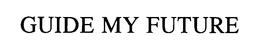 GUIDE MY FUTURE trademark