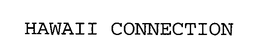 HAWAII CONNECTION trademark