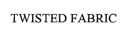 TWISTED FABRIC trademark