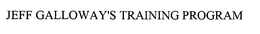 JEFF GALLOWAY'S TRAINING PROGRAM trademark
