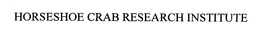 HORSESHOE CRAB RESEARCH INSTITUTE trademark