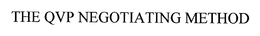 THE QVP NEGOTIATING METHOD trademark