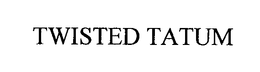 TWISTED TATUM trademark