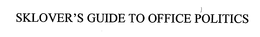 SKLOVER'S GUIDE TO OFFICE POLITICS trademark