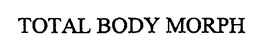 TOTAL BODY MORPH trademark