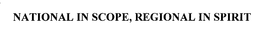 NATIONAL IN SCOPE, REGIONAL IN SPIRIT trademark