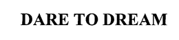 DARE TO DREAM trademark