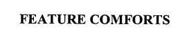 FEATURE COMFORTS trademark