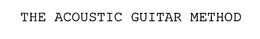 THE ACOUSTIC GUITAR METHOD trademark