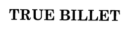 TRUE BILLET trademark