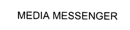 MEDIA MESSENGER trademark