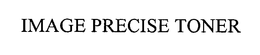IMAGE PRECISE TONER trademark