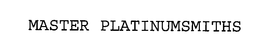 MASTER PLATINUMSMITHS trademark