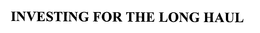 INVESTING FOR THE LONG HAUL trademark
